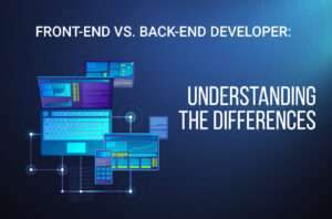 Front-End Vs. Back-End Developer: Understanding The Differences